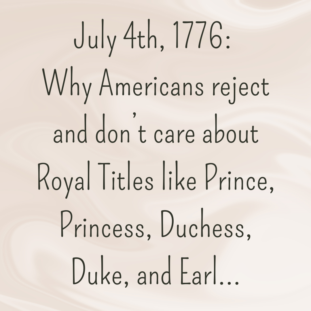 July 4th, 1776: The Rejection of Royal Titles like Duke or Duchess