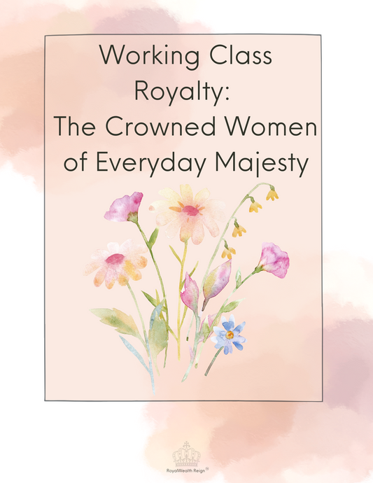 Working Class Royalty: The Crowned Women of Everyday Majesty™